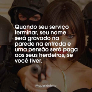 Quando seu serviço terminar, seu nome será gravado na parede na entrada e uma pensão será paga aos seus herdeiros, se você tiver.