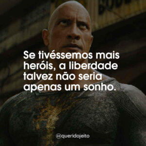Se tivéssemos mais heróis, a liberdade talvez não seria apenas um sonho.