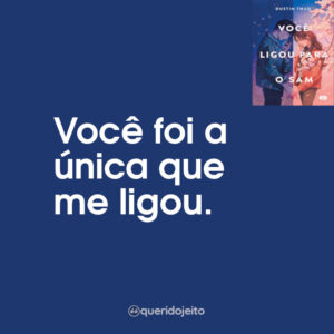 Você foi a única que me ligou.