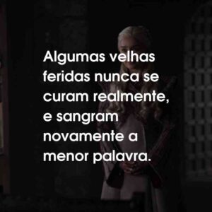 Algumas velhas feridas nunca se curam realmente, e sangram novamente a menor palavra.