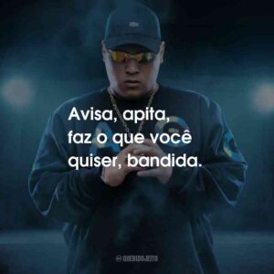 Avisa, apita, faz o que você quiser, bandida.