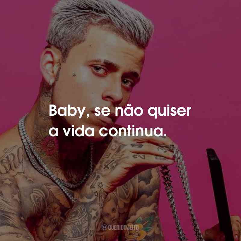 Frases do MC Pedrinho: Baby, se não quiser a vida continua.