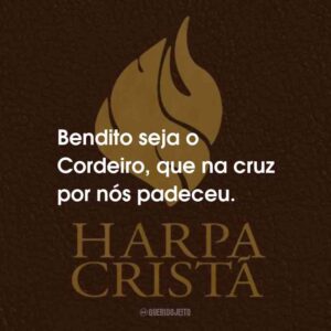 Bendito seja o Cordeiro, que na cruz por nós padeceu.