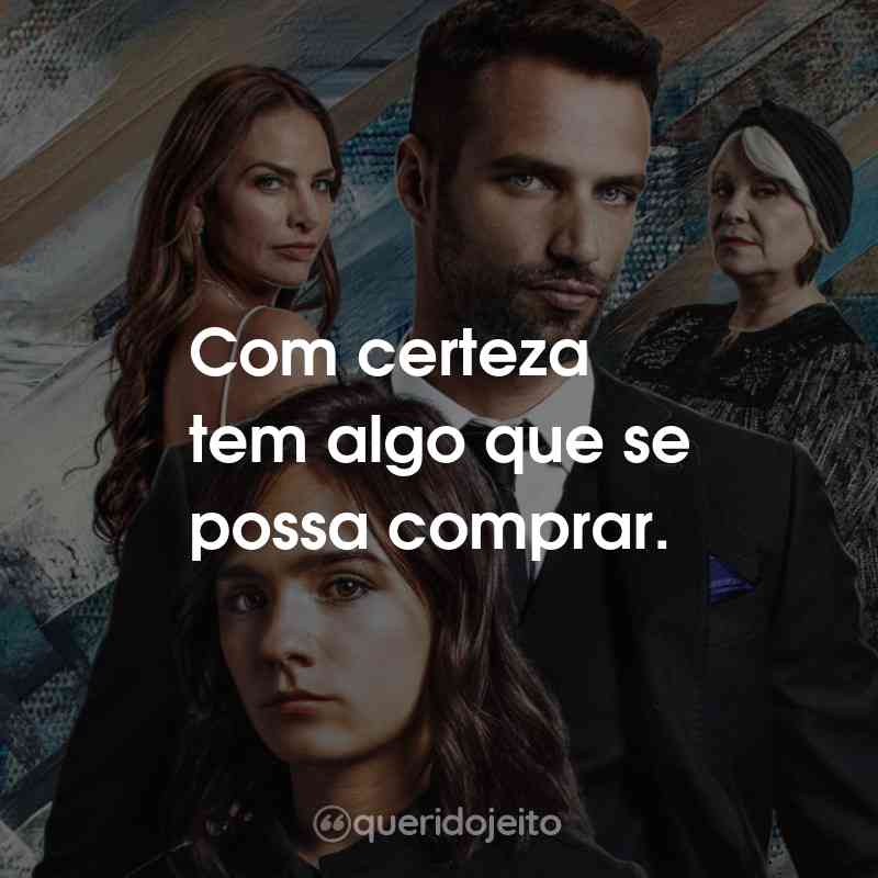 Frases da Série Diário de um Gigolô: Com certeza tem algo que se possa comprar.