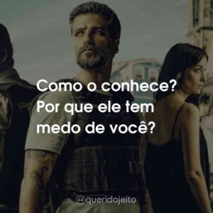 Como o conhece? Por que ele tem medo de você?