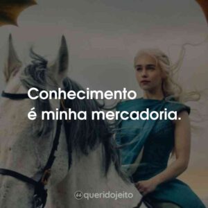 Conhecimento é minha mercadoria.