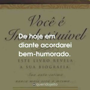 De hoje em diante acordarei bem-humorado.
