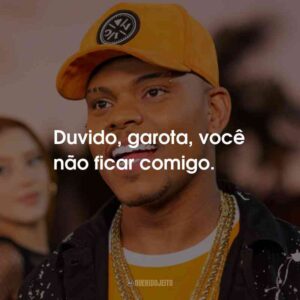 Duvido, garota, você não ficar comigo.