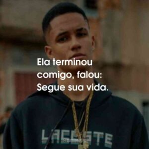 Ela terminou comigo, falou: Segue sua vida.