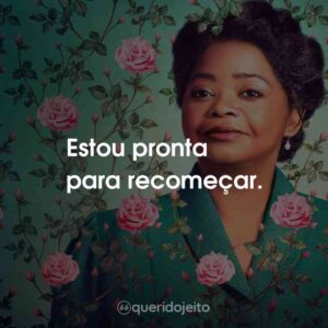 Estou pronta para recomeçar.