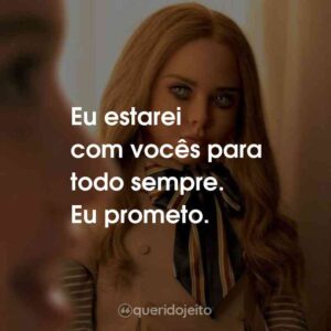 Eu estarei com vocês para todo sempre. Eu prometo.
