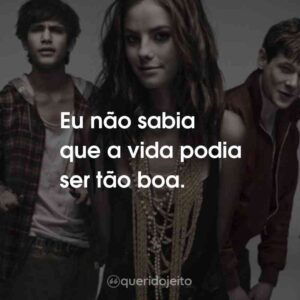 Eu não sabia que a vida podia ser tão boa.