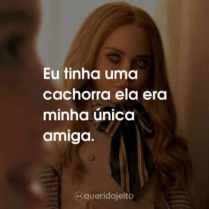 Eu tinha uma cachorra ela era minha única amiga.