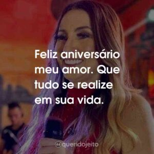 Feliz aniversário meu amor. Que tudo se realize em sua vida.