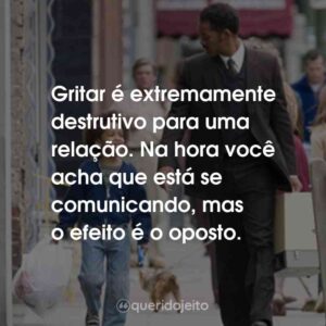 Gritar é extremamente destrutivo para uma relação. Na hora você acha que está se comunicando, mas o efeito é o oposto.