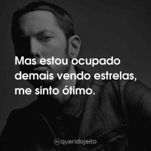 Mas estou ocupado demais vendo estrelas, me sinto ótimo.