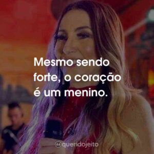 Mesmo sendo forte, o coração é um menino.