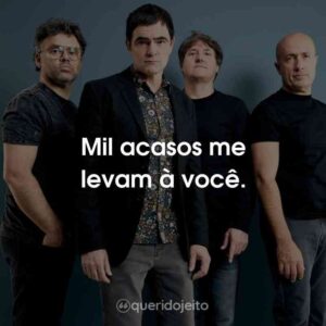 Mil acasos me levam à você.