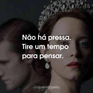 Não há pressa. Tire um tempo para pensar.