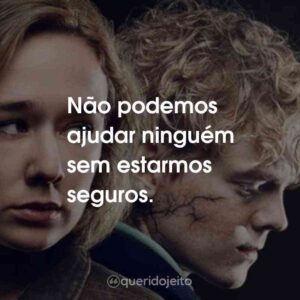 Não podemos ajudar ninguém sem estarmos seguros.