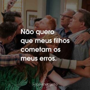 Não quero que meus filhos cometam os meus erros.