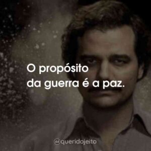 O propósito da guerra é a paz.