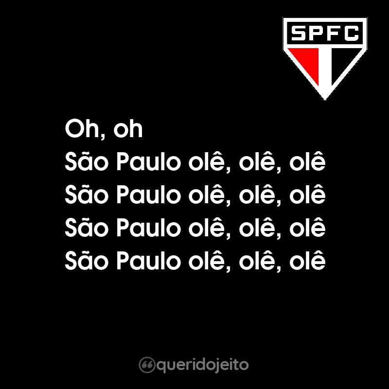 Oh, oh São Paulo olê, olê, olê São Paulo olê, olê, olê São Paulo olê, olê, olê São Paulo olê, olê, olê