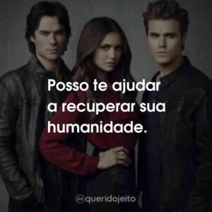 Posso te ajudar a recuperar sua humanidade.