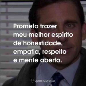 Prometo trazer meu melhor espírito de honestidade, empatia, respeito e mente aberta.