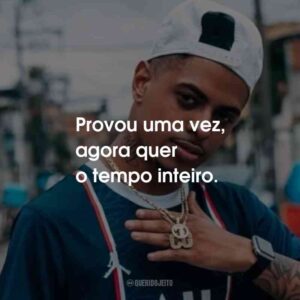 Provou uma vez, agora quer o tempo inteiro.