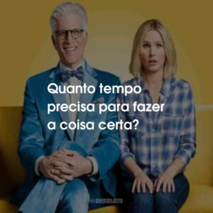 Quanto tempo precisa para fazer a coisa certa?