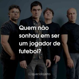 Quem não sonhou em ser um jogador de futebol?
