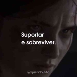 Suportar e sobreviver.
