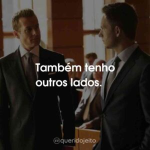 Também tenho outros lados.