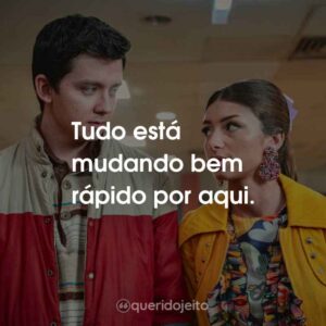 Tudo está mudando bem rápido por aqui. Sex Education