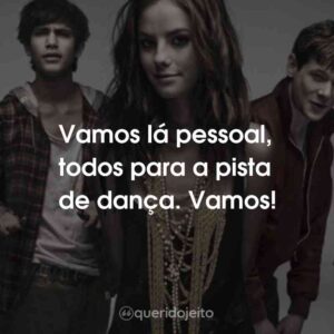 Vamos lá pessoal, todos para a pista de dança. Vamos!