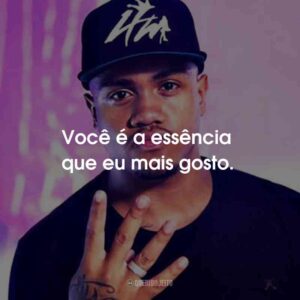 Você é a essência que eu mais gosto.