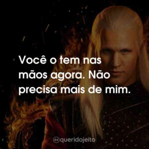 Você o tem nas mãos agora. Não precisa mais de mim.