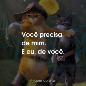 Você precisa de mim. E eu, de você.