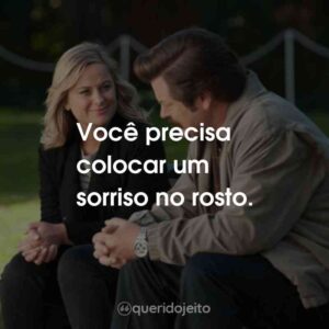 Você precisa colocar um sorriso no rosto.