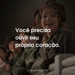 Você precisa ouvir seu próprio coração.
