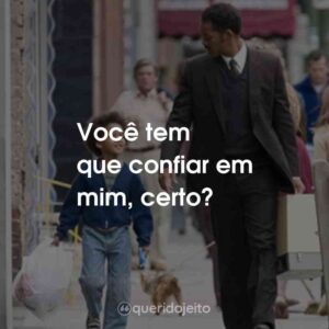 Você tem que confiar em mim, certo?