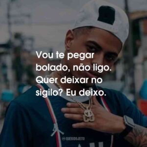 Vou te pegar bolado, não ligo. Quer deixar no sigilo? Eu deixo.
