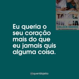 Eu queria o seu coração mais do que eu jamais quis alguma coisa.