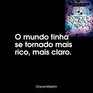 O mundo tinha se tornado mais rico, mais claro.