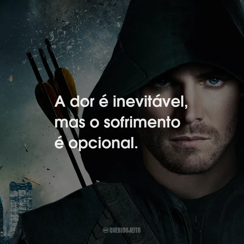 Frases da Série Arrow: A dor é inevitável, mas o sofrimento é opcional.
