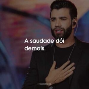 A saudade dói demais.