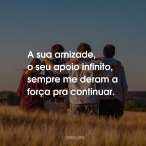 A sua amizade, o seu apoio infinito, sempre me deram a força pra continuar.