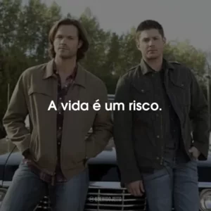 A vida é um risco. Supernatural