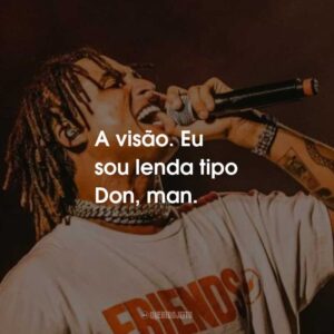 A visão. Eu sou lenda tipo Don, man.